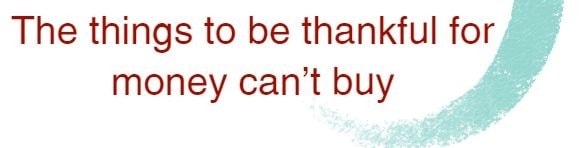 the things to be thankful for money can't buy