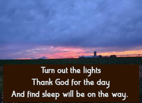 Turn out the lights Thank God for the day And find sleep will be on the way