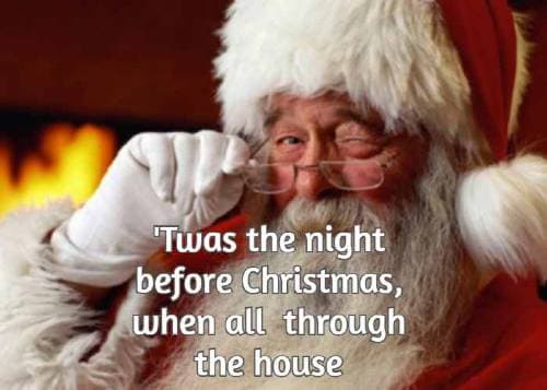 'twas the night before Christmas when all through the house