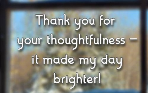 Thank you for your thoughtfulness — it made my day brighter!