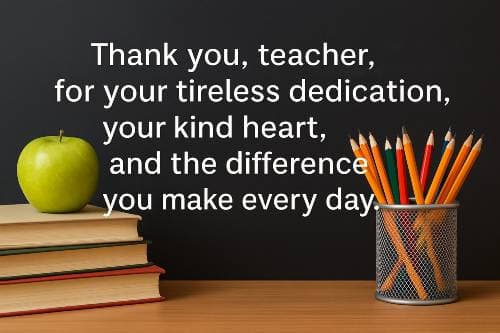 Thank you, teacher, for your tireless dedication, your kind heart, and the difference you make every day.