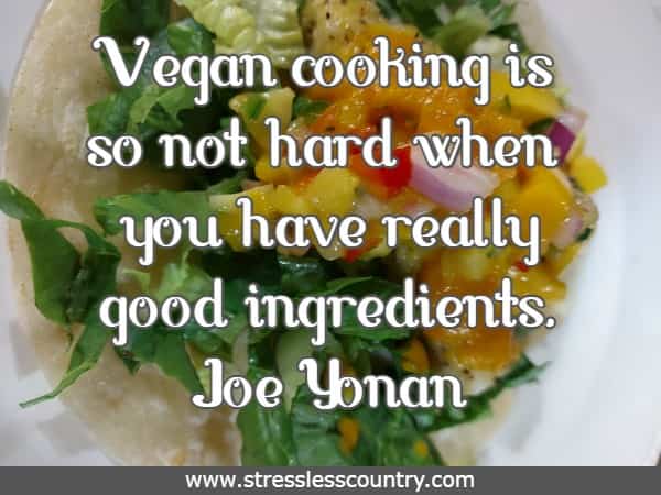Vegan cooking is so not hard when you have really good ingredients.