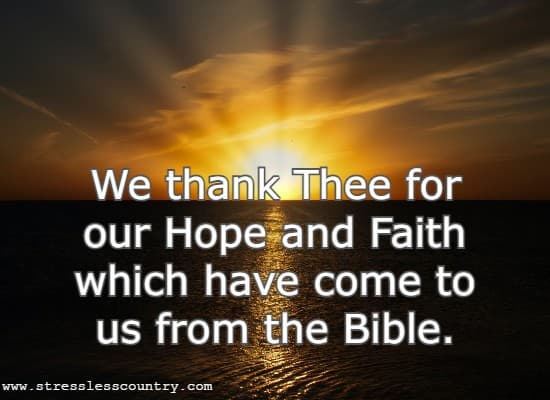 We thank Thee for our Hope and Faith which have come to us from the Bible.