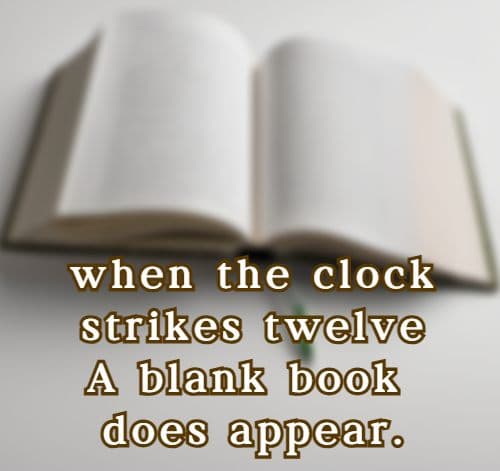 when the clock strikes twelve A blank book does appear