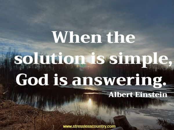 When the solution is simple, God is answering.