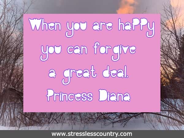 When you are happy you can forgive a great deal.