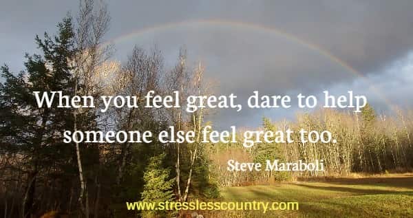 When you feel great, dare to help someone else feel great too.