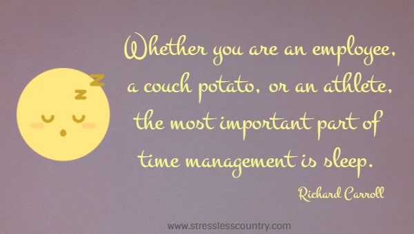 Whether you are an employee, a couch potato, or an athlete, the most important part of time management is sleep.