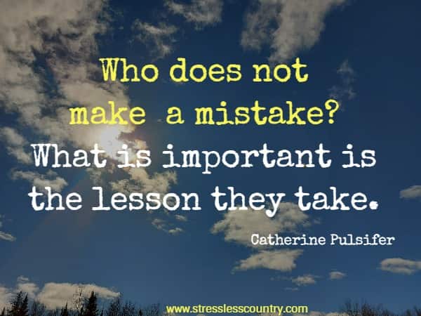 Who does not make a mistake? What is important is the lesson they take.