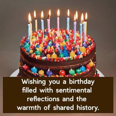 Wishing you a birthday filled with sentimental reflections and the warmth of shared history.