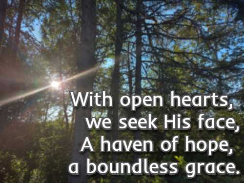 With open hearts, we seek His face, A haven of hope, a boundless grace.