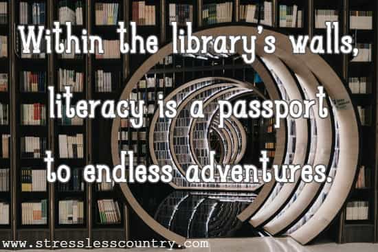 Within the library's walls, literacy is a passport to endless adventures.