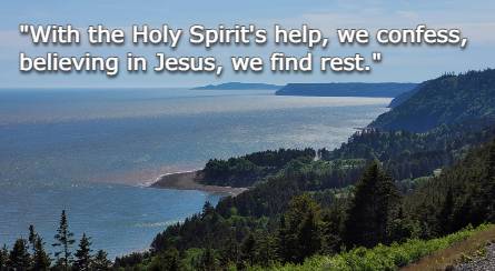 With the Holy Spirit's help, we confess, believing in Jesus, we find rest