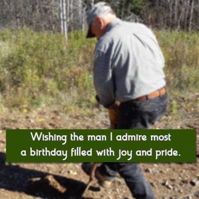 Wishing the man I admire most a birthday filled with joy and pride.