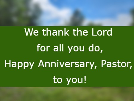 We thank the Lord for all you do, Happy Anniversary, Pastor, to you!