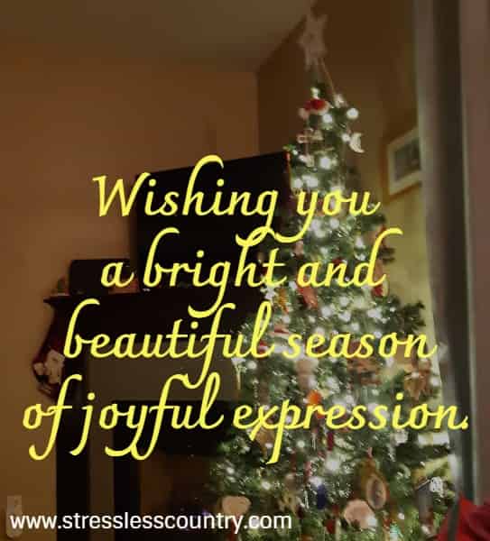 Wishing you a bright and beautiful season of joyful expression.