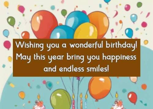 wishing you a wonderful birthday! May this year bring you happiness and endless smiles!