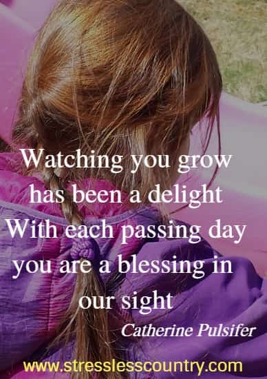 watching you grow has been a delight with each passing day you are a blessing in our sight catherine pulsifer