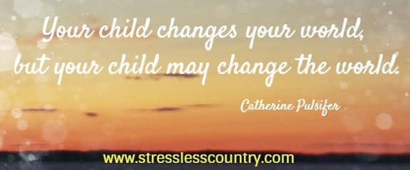 your child changes your world, but your child may change the world