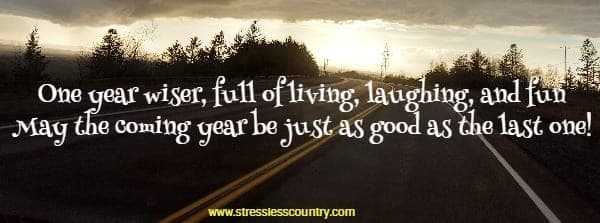 One year wiser, full of living, laughing, and fun. May the coming year be just as good as the last one!