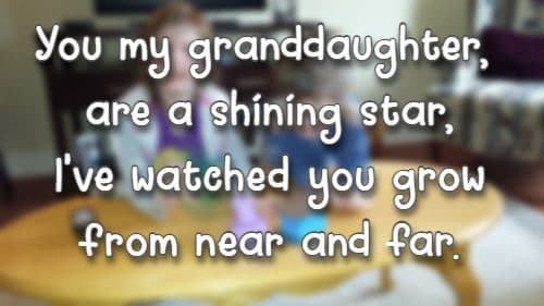 You my granddaughter, are a shining star, I've watched you grow from near and far.