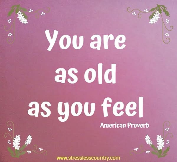 You are as old as you feel