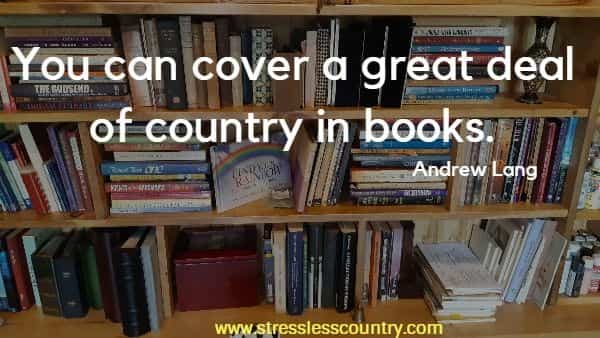 You can cover a great deal of country in books