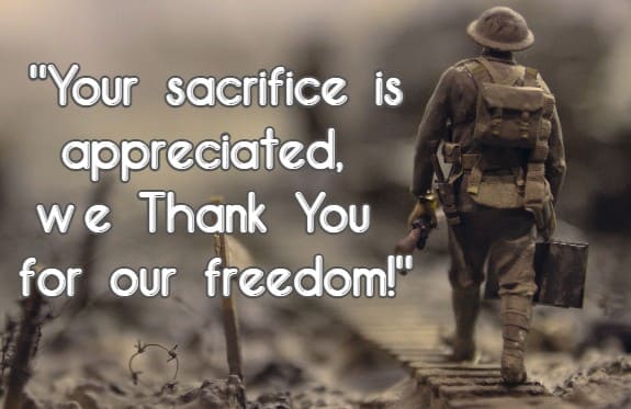Your sacrifice is appreciated, we Thank You for our freedom!