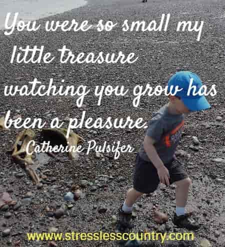 you were so small my little treasure watching you grow has been a pleasure catherine pulsifer