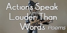 Actions Speak Louder Than Words Poems
