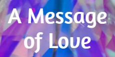 A Message of Love
