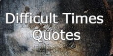 Difficult Times Quotes 