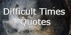 Difficult Times Quotes