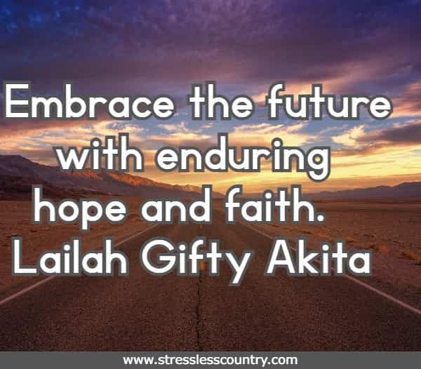 Embrace the future with enduring hope and faith.