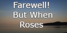 Farewell! But When Roses