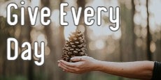 give every day