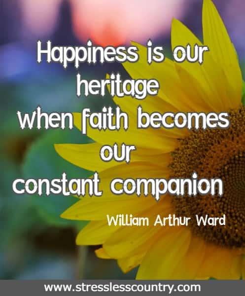 Happiness is our heritage when faith becomes our constant companion