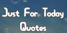 Just For Today Quotes