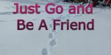just go and be a friend