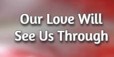 Our Love Will See Us Through