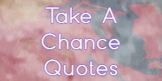 Take A Chance Quotes
