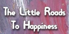 The Little Roads To Happiness