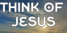 Think of Jesus