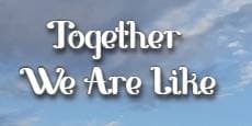 Together We Are Like