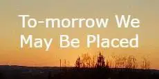 To-morrow We May Be Placed