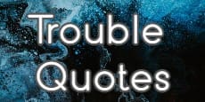 Trouble Quotes