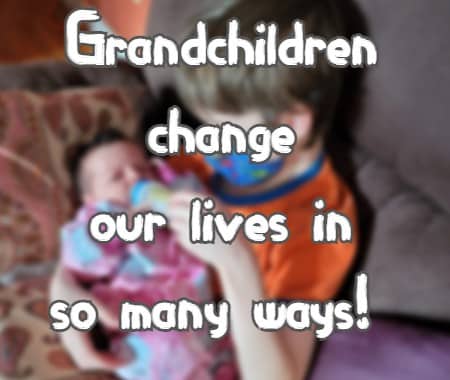 Grandchildren change our lives in so many ways!