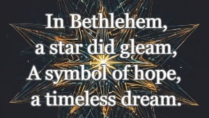 In Bethlehem, a star did gleam, A symbol of hope, a timeless dream.
