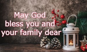 May God bless you and your family dear